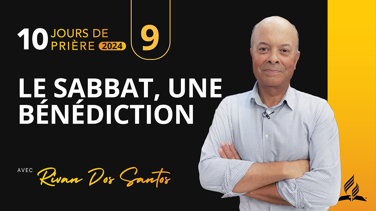 9 |10 – Le Sabbat, une bénédiction | 10 jours de prière 2024