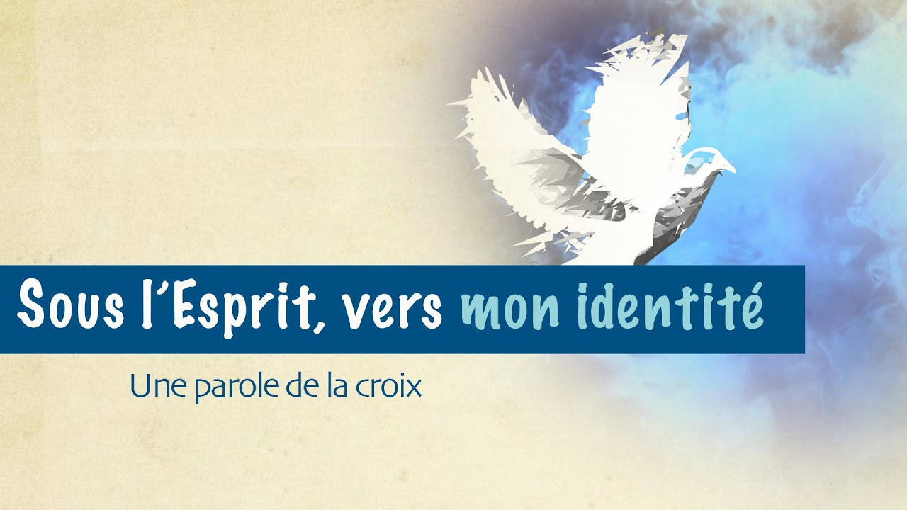 Sous l&rsquo;Esprit, vers mon identité | La parole de la croix [2/4]