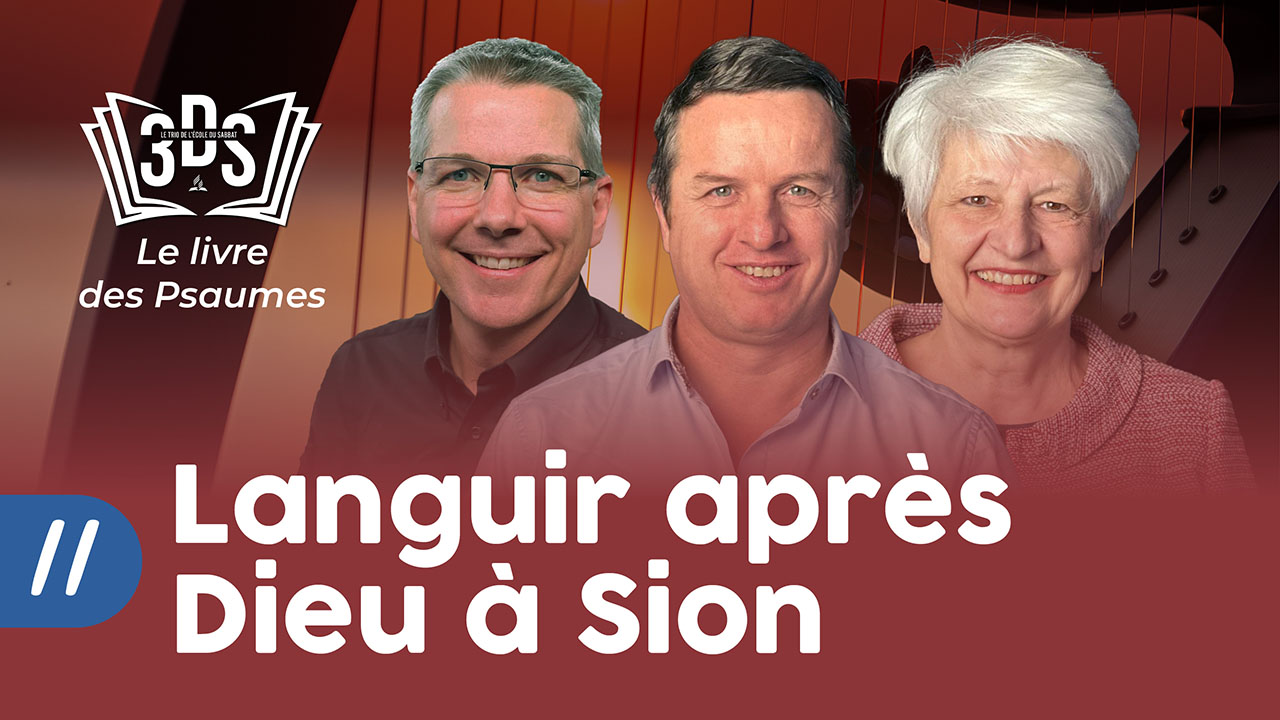 LANGUIR APRÈS DIEU À SION | 3DS Leçon 11
