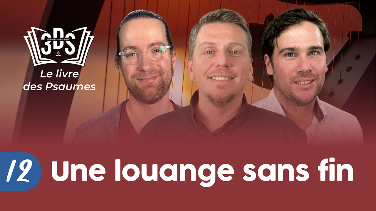 UNE LOUANGE SANS FIN | 3DS Leçon 12