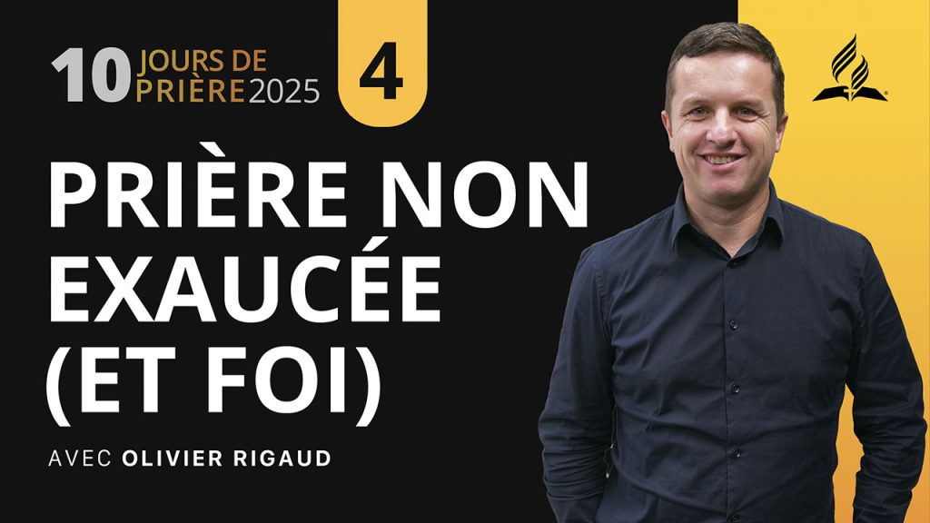 Prière non exaucée (et foi) ? avec Olivier Rigaud 4|10