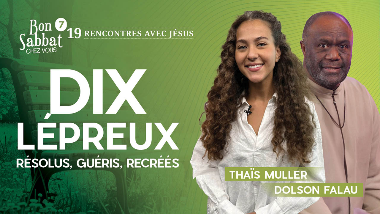 Dix lépreux résolus, guéris et recréés ❤️‍? Bon Sabbat Chez Vous | S7E19