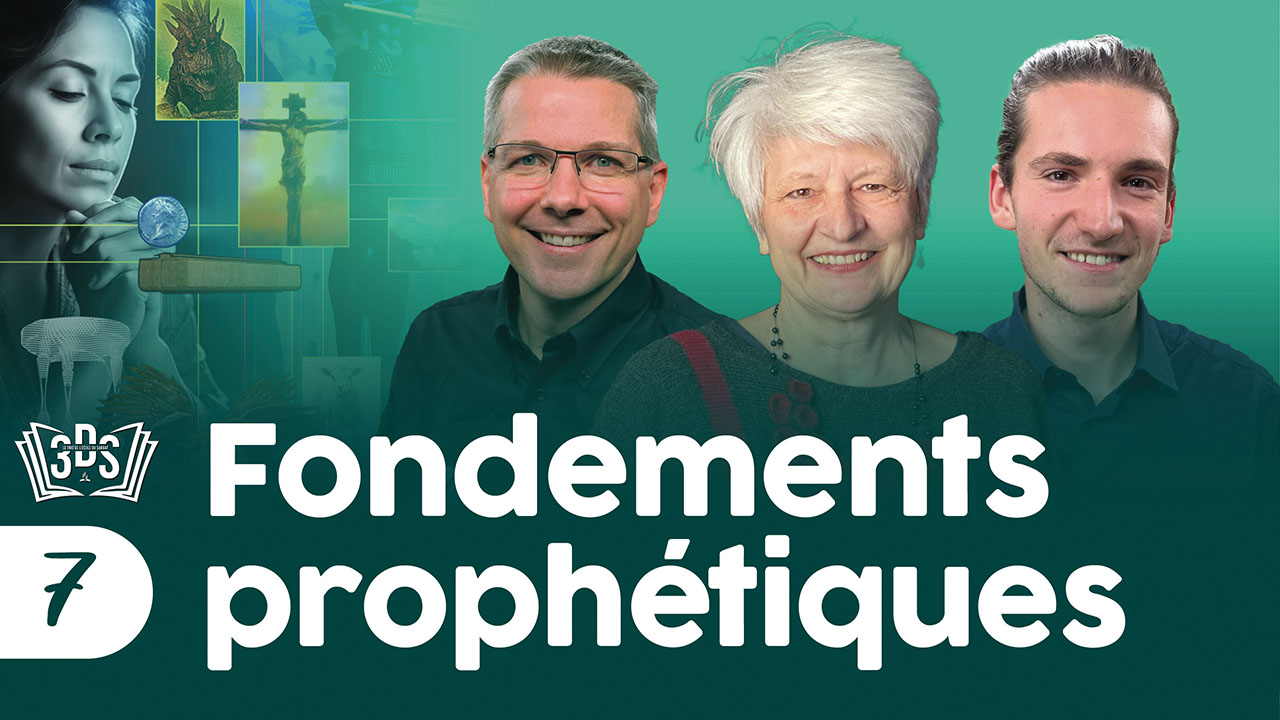 FONDEMENTS PROPHÉTIQUES | 3DS | 2025T2 #7