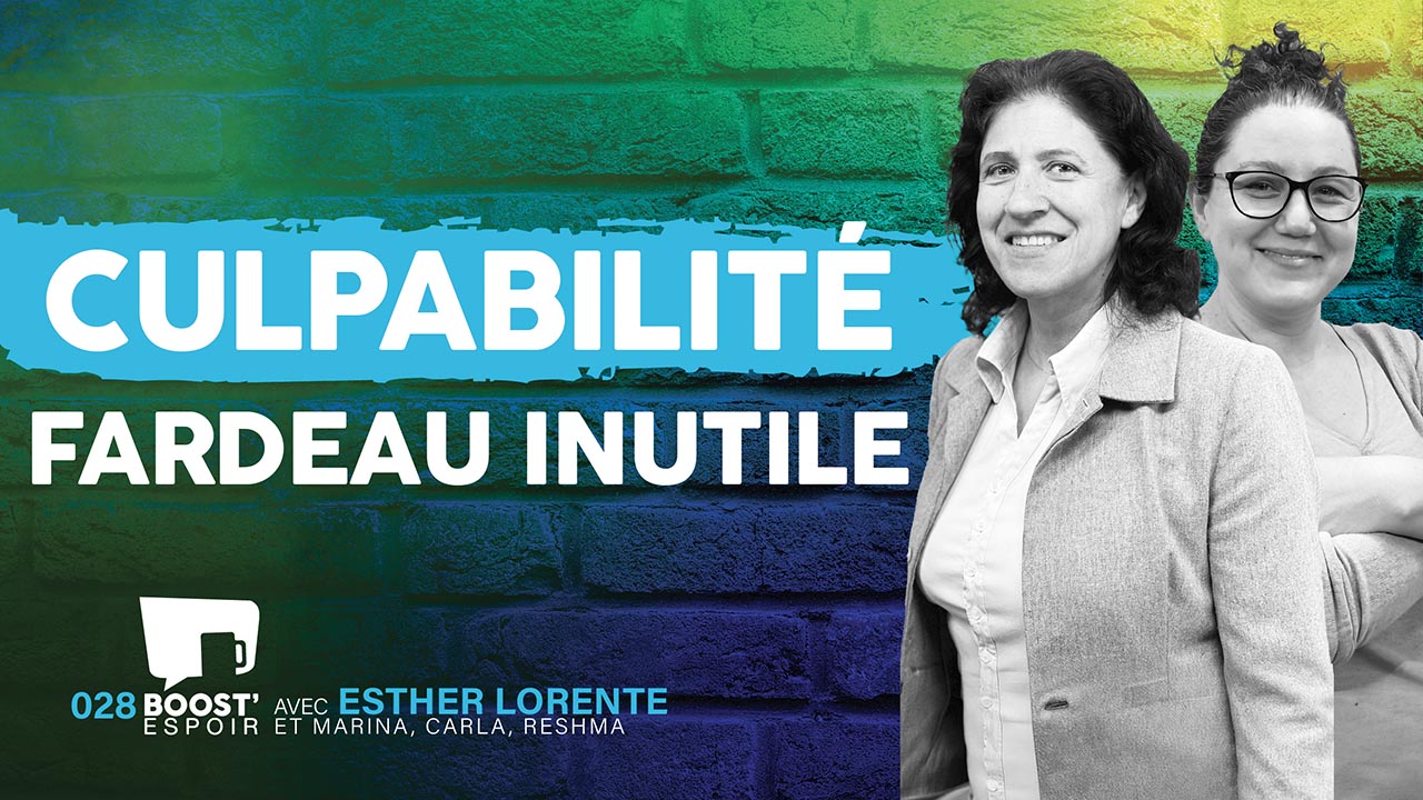 La culpabilité, un fardeau inutile ? BOOST&rsquo; ESPOIR 028