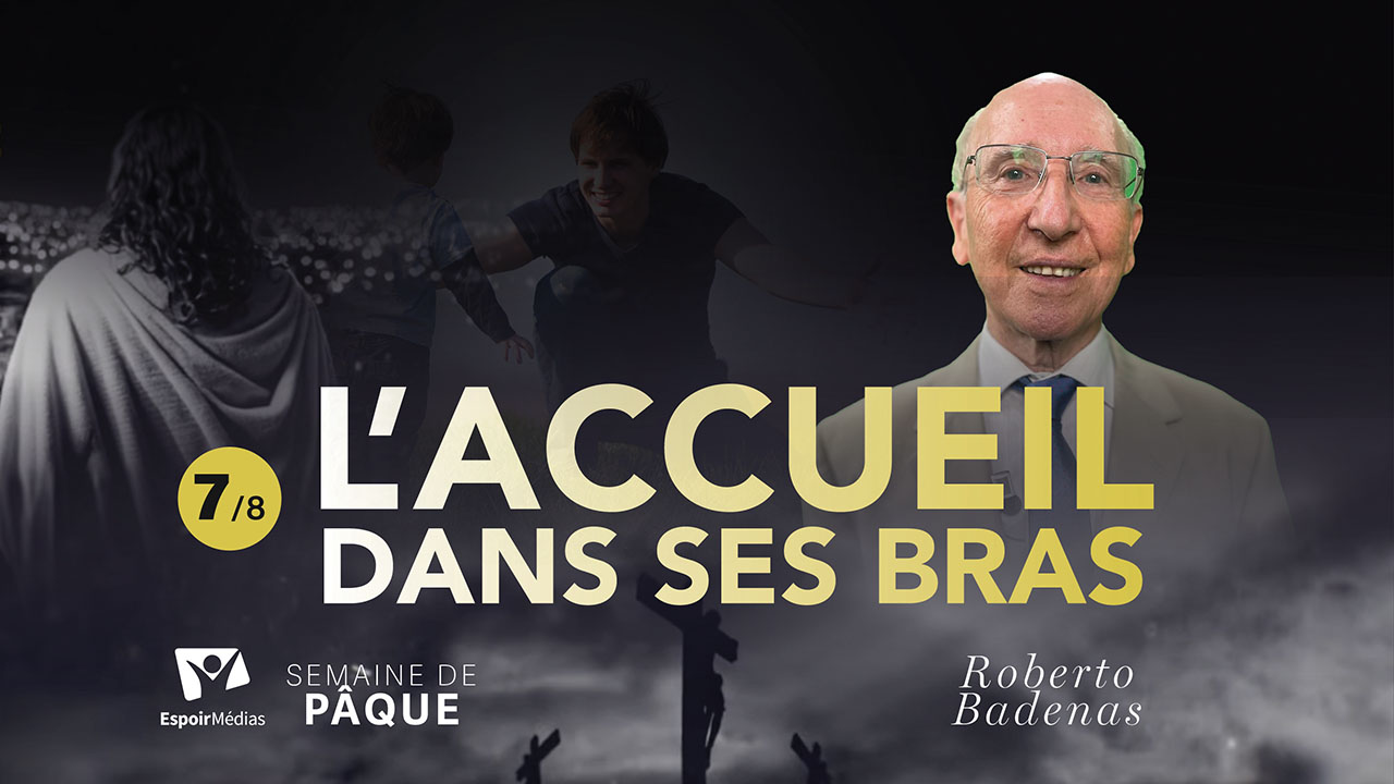 L&rsquo;accueil dans ses bras ? 7|8 – Semaine spéciale de Pâque 2025 | Avec Roberto Badenas