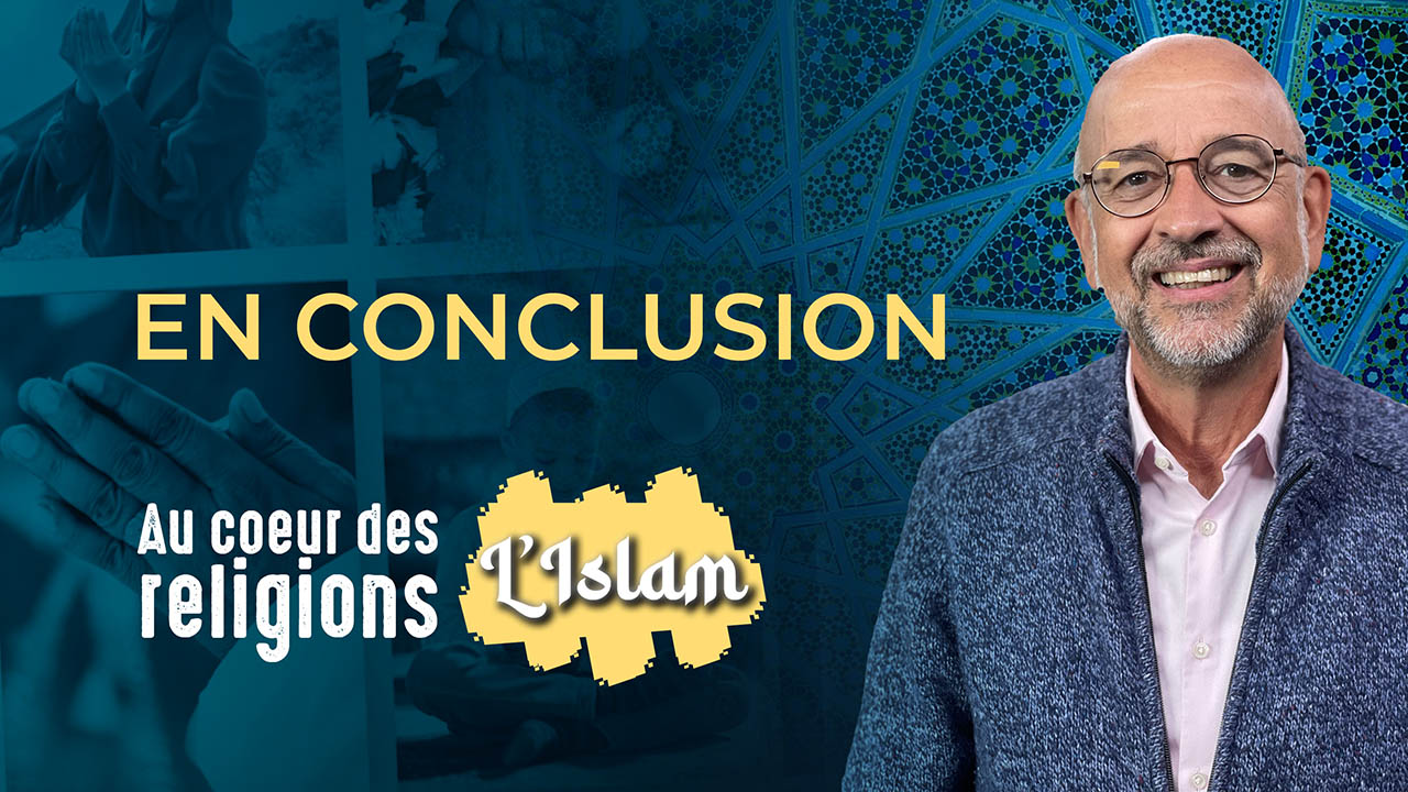 Au cœur des religions ☪️ En conclusion | S1E9