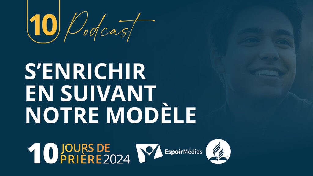 S'enrichir en suivant notre modèle 10|10 Podcast 10 jours de prière