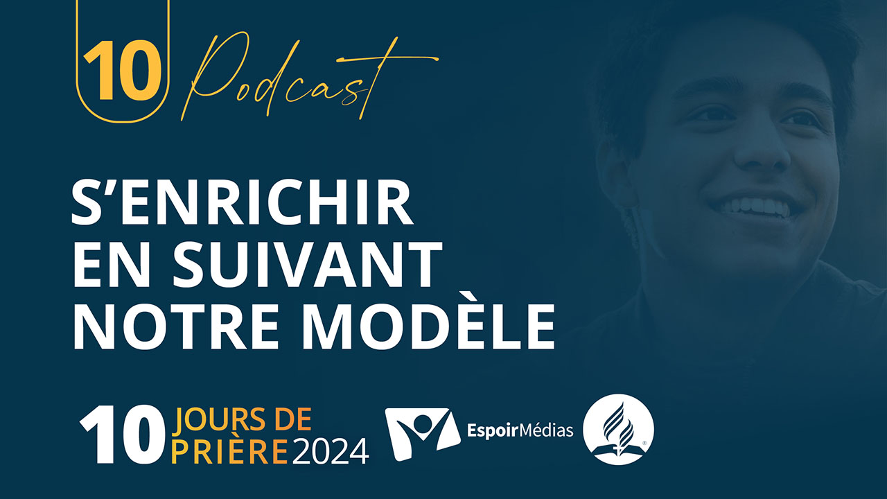 S&rsquo;enrichir en suivant notre modèle 10|10 Podcast 10 jours de prière