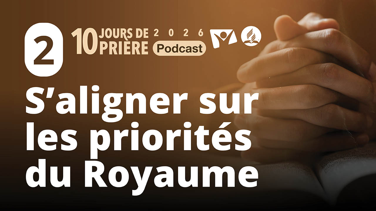 S&rsquo;aligner sur les priorités du Royaume 2|10 jours de prière 2026 PODCAST