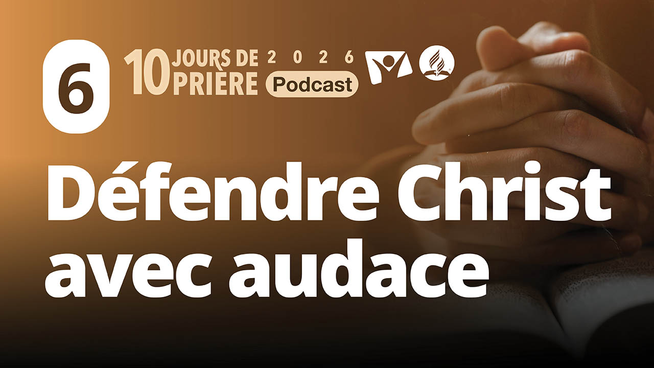 Défendre Christ avec audace 6|10 jours de prière 2026 PODCAST