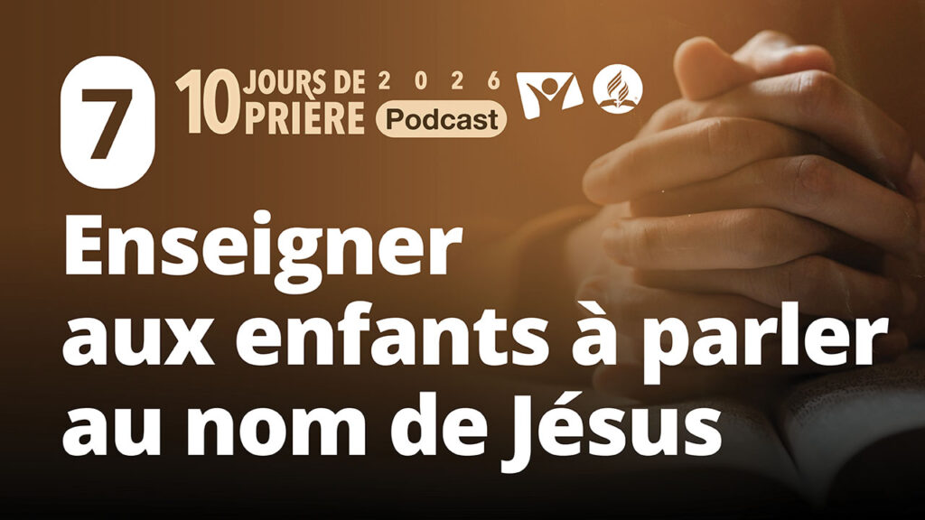 Enseigner aux enfants à parler au nom de Jésus 7|10 jours de prière PODCAST