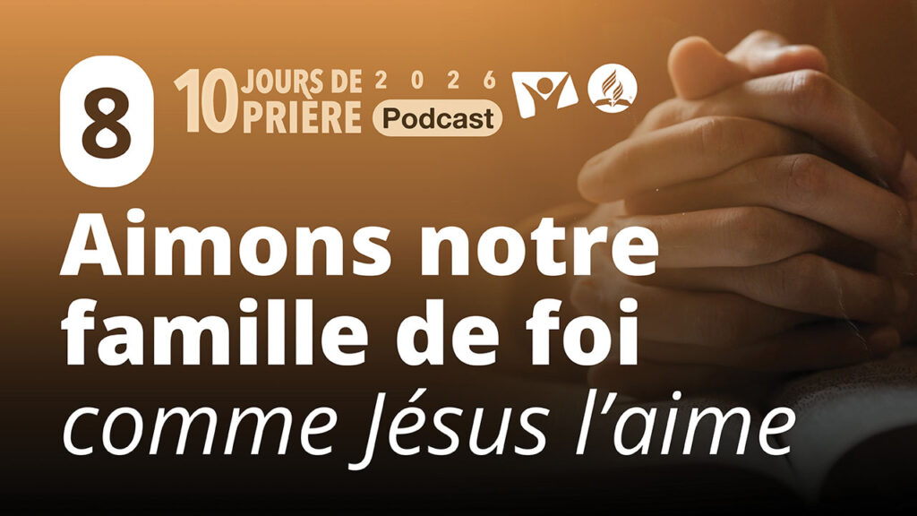 Aimons notre famille de foi comme Jésus l'aime 8|10 jours de prière PODCAST