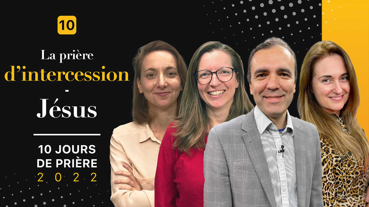 La prière d&rsquo;intercession | 10 Jours de prière  2022 |  Jour 10