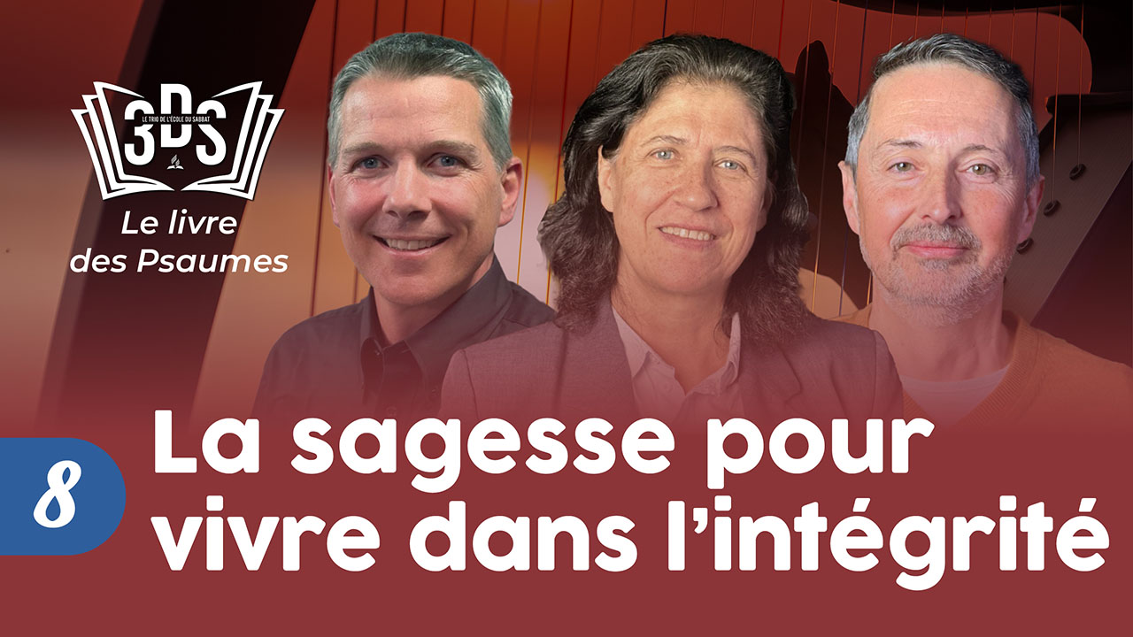 LA SAGESSE POUR VIVRE DANS L&rsquo;INTÉGRITÉ | 3DS Leçon 8