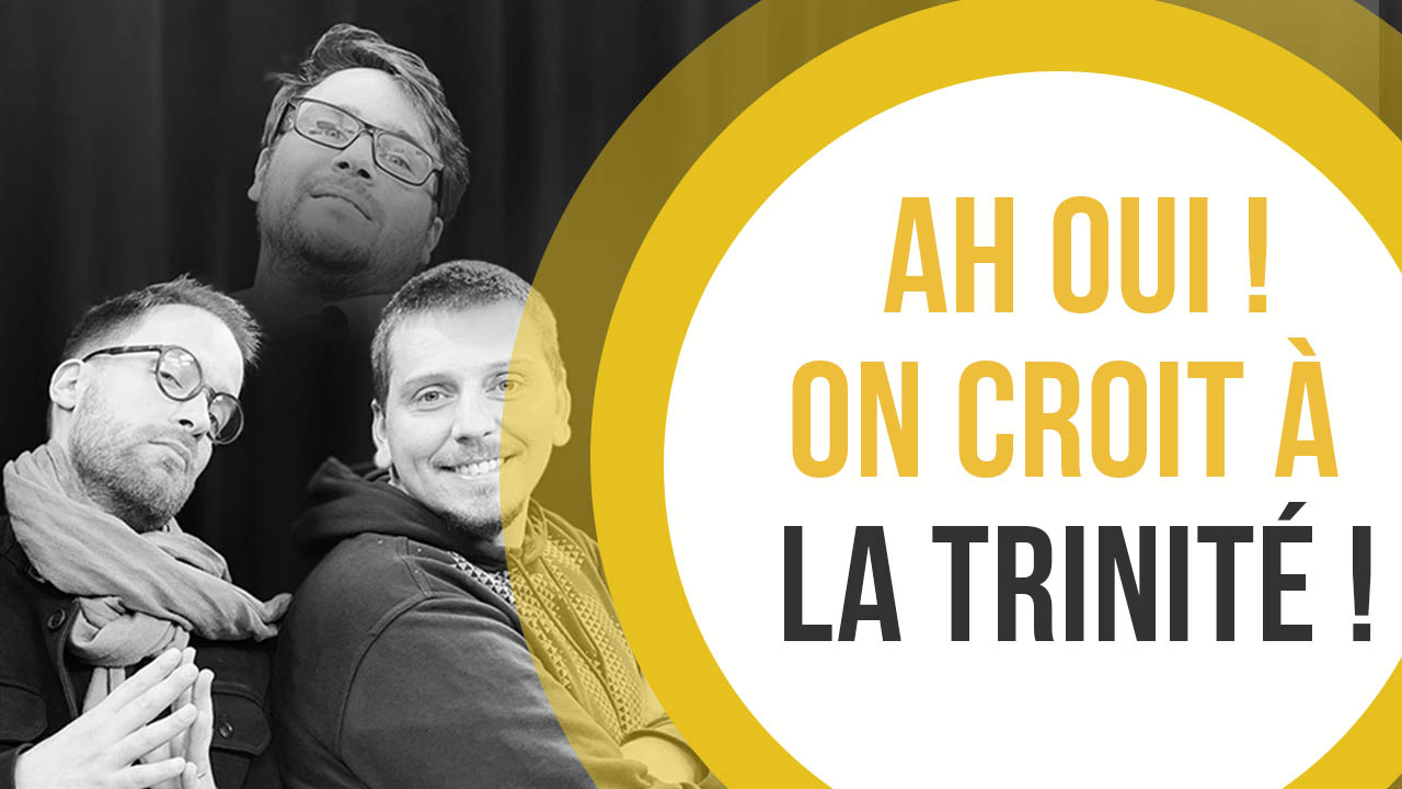 Ha oui ! On croit à la Trinité !