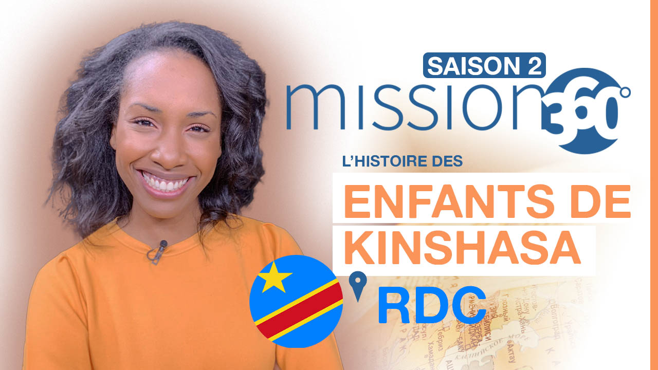 L&rsquo;histoire des enfants de Kinshasa en RDC  – Mission 360 Saison 2