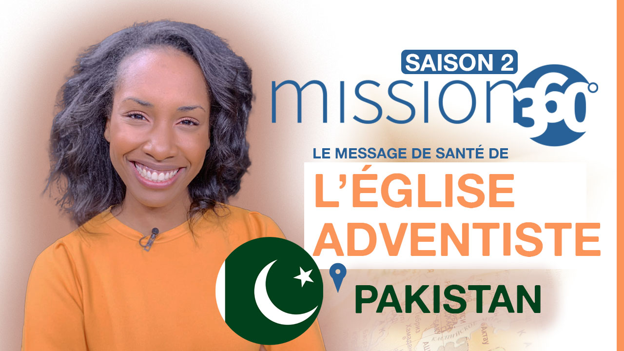 Mission 360 – Saison 2 – L&rsquo;Eglise adventiste et son message de santé au Pakistan