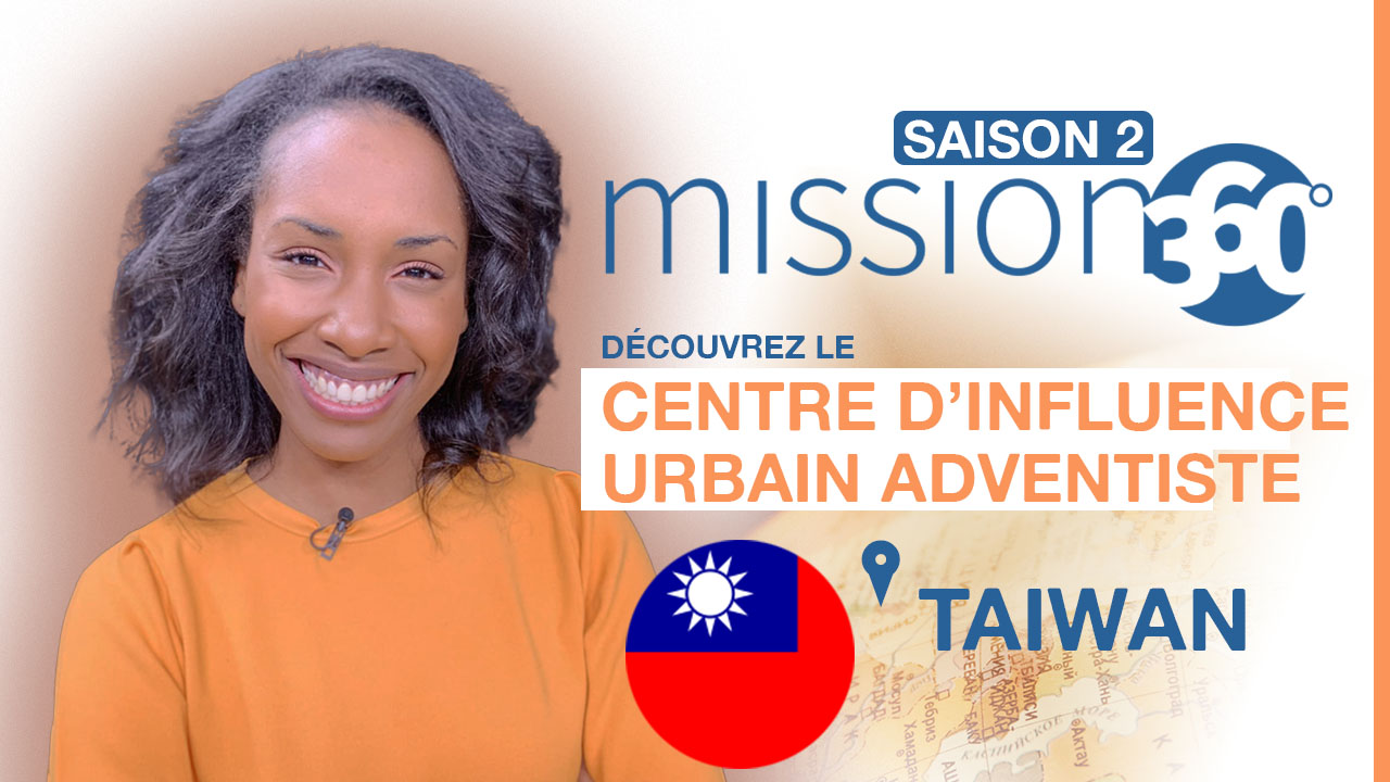 Mission 360 – Saison 2 – Découvrez le Centre d&rsquo;influence urbain adventiste à Tawïan