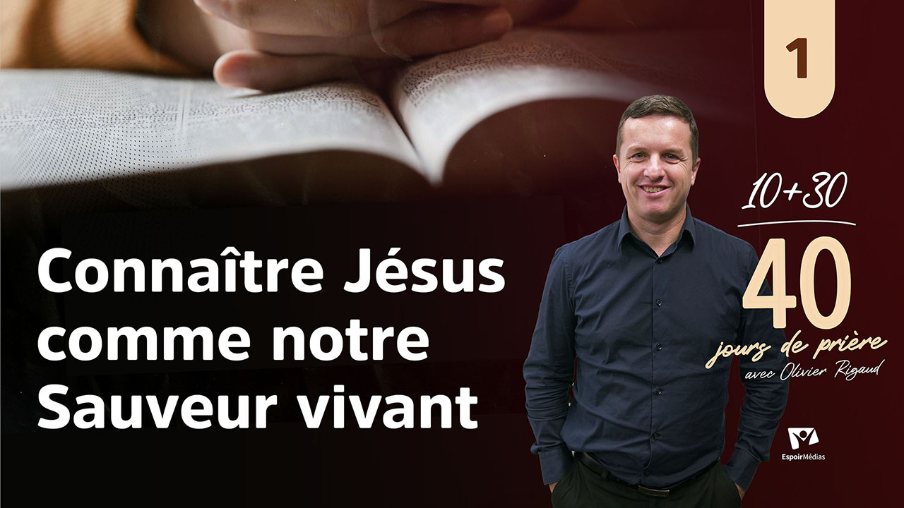 Connaître Jésus comme notre Sauveur vivant 1|10 jours de prière 2026