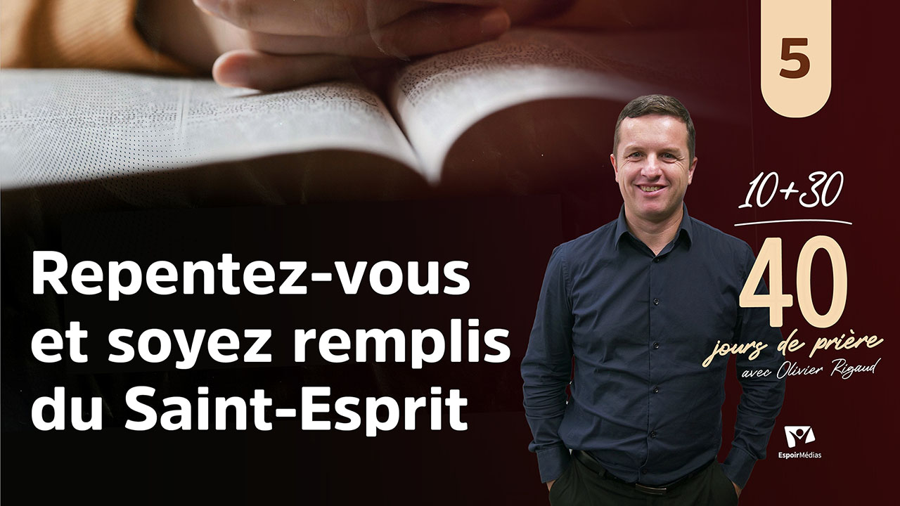 Repentez-vous et soyez remplis du Saint-Esprit 5|10 jours de prière 2026 avec Olivier Rigaud