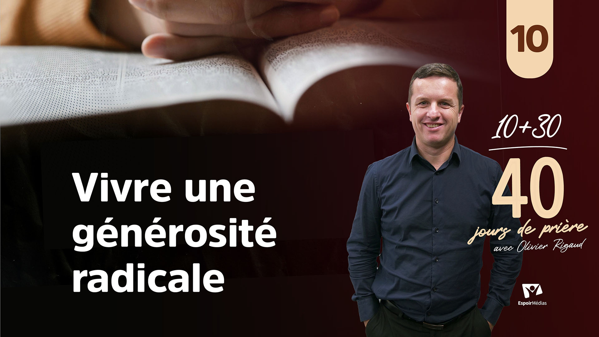 Vivre une générosité radicale 10|10 jours de prières avec Olivier Rigaud