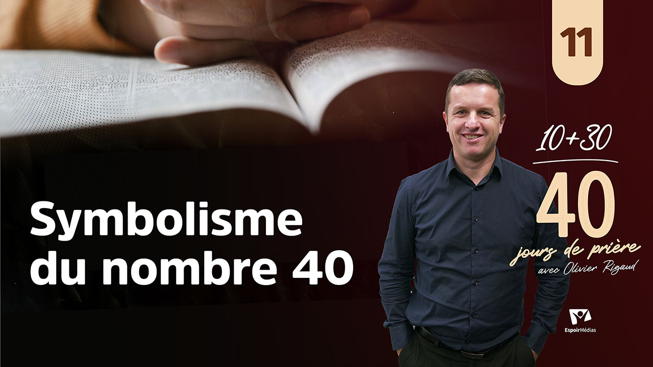 Symbolisme du nombre « 40 »  11|40 jours de prière avec Olivier Rigaud