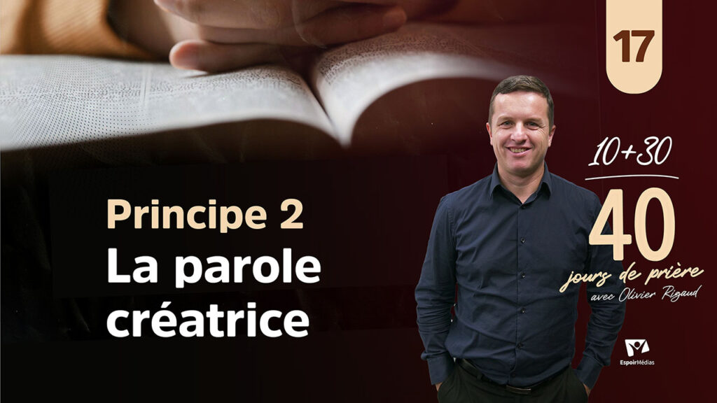 Principe 2 – La parole créatrice 17|40 jours de prière avec Olivier Rigaud