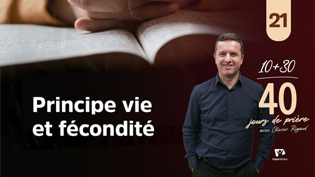 Principe 5 – Vie et fécondité 21|40 jours de prière avec Olivier Rigaud