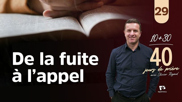 De la fuite à l'appel 29|40 jours de prière avec Olivier Rigaud