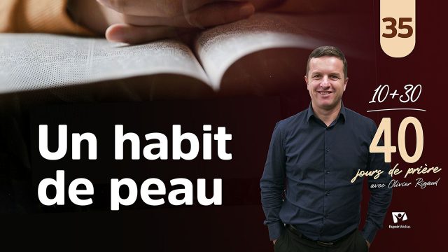 Un habit de peau 35|40 jours de prière avec Olivier Rigaud