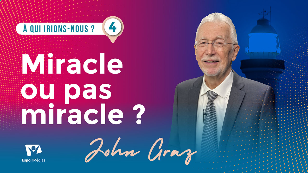Miracle ou pas miracle ? | À qui irions-nous ? #4