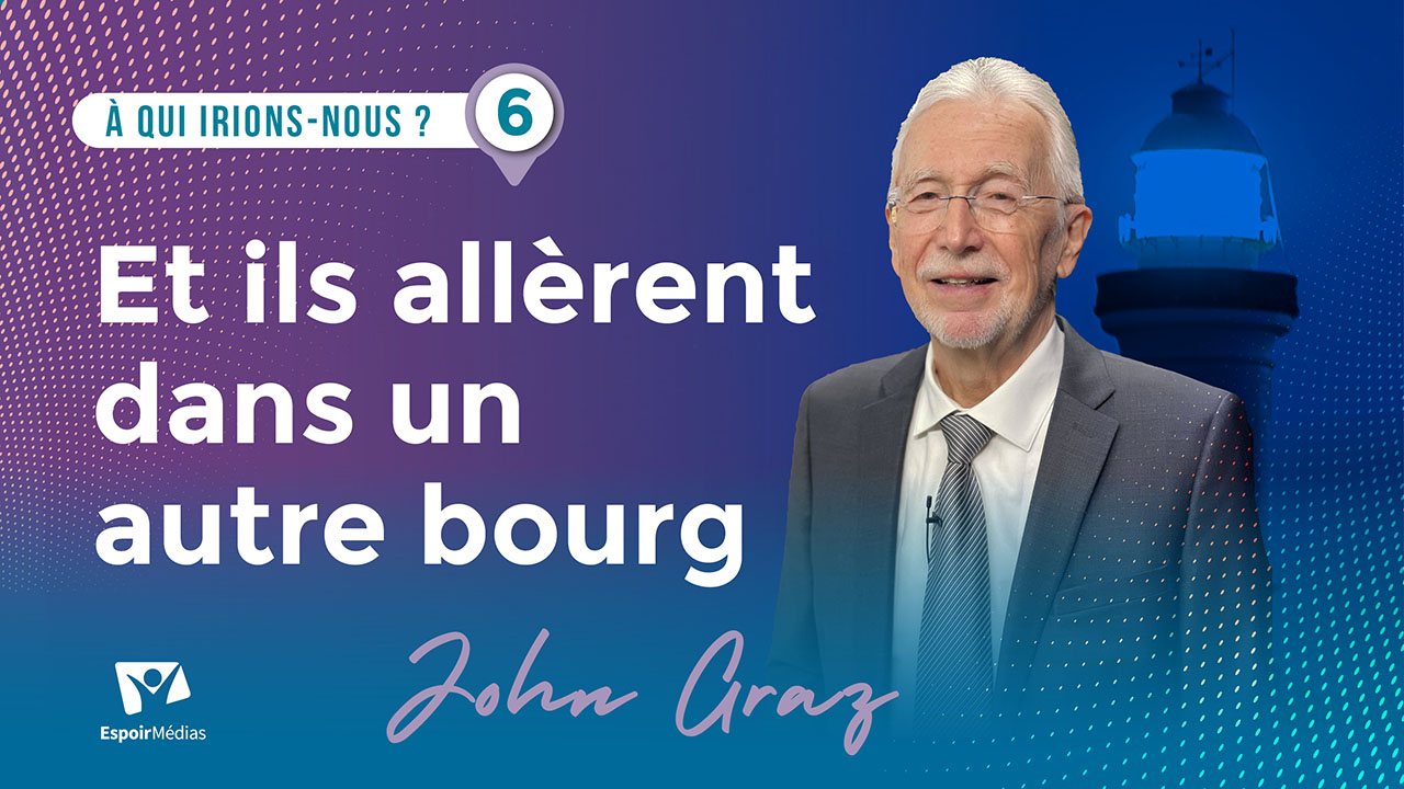 Et ils allèrent dans un autre bourg | À qui irions-nous ? #6