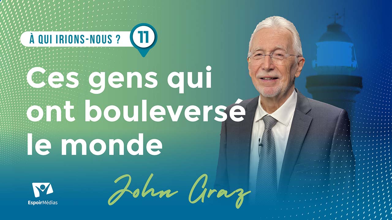 Ces gens qui ont bouleversé le monde | À qui irions-nous ? #11