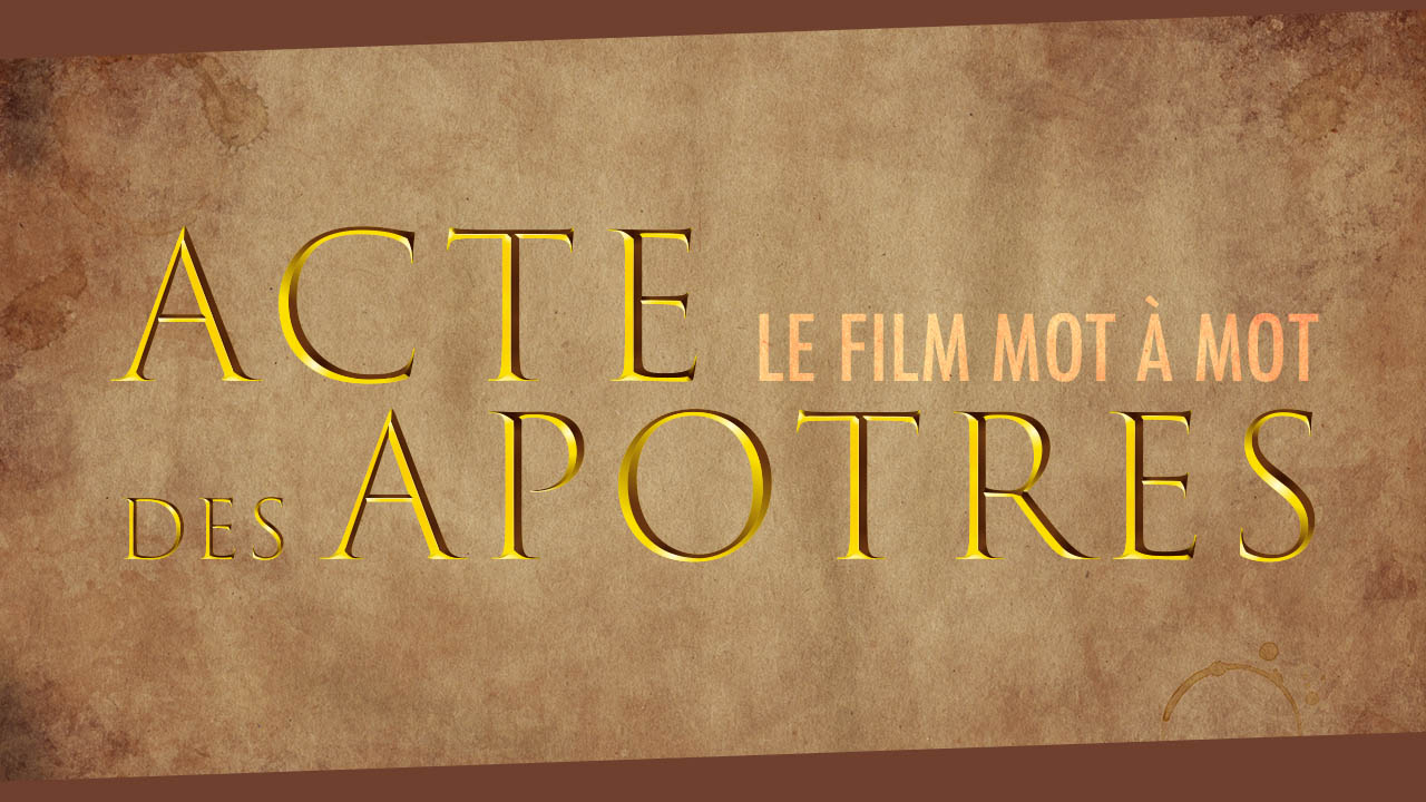 Acte des Apôtres – Le film mot à mot