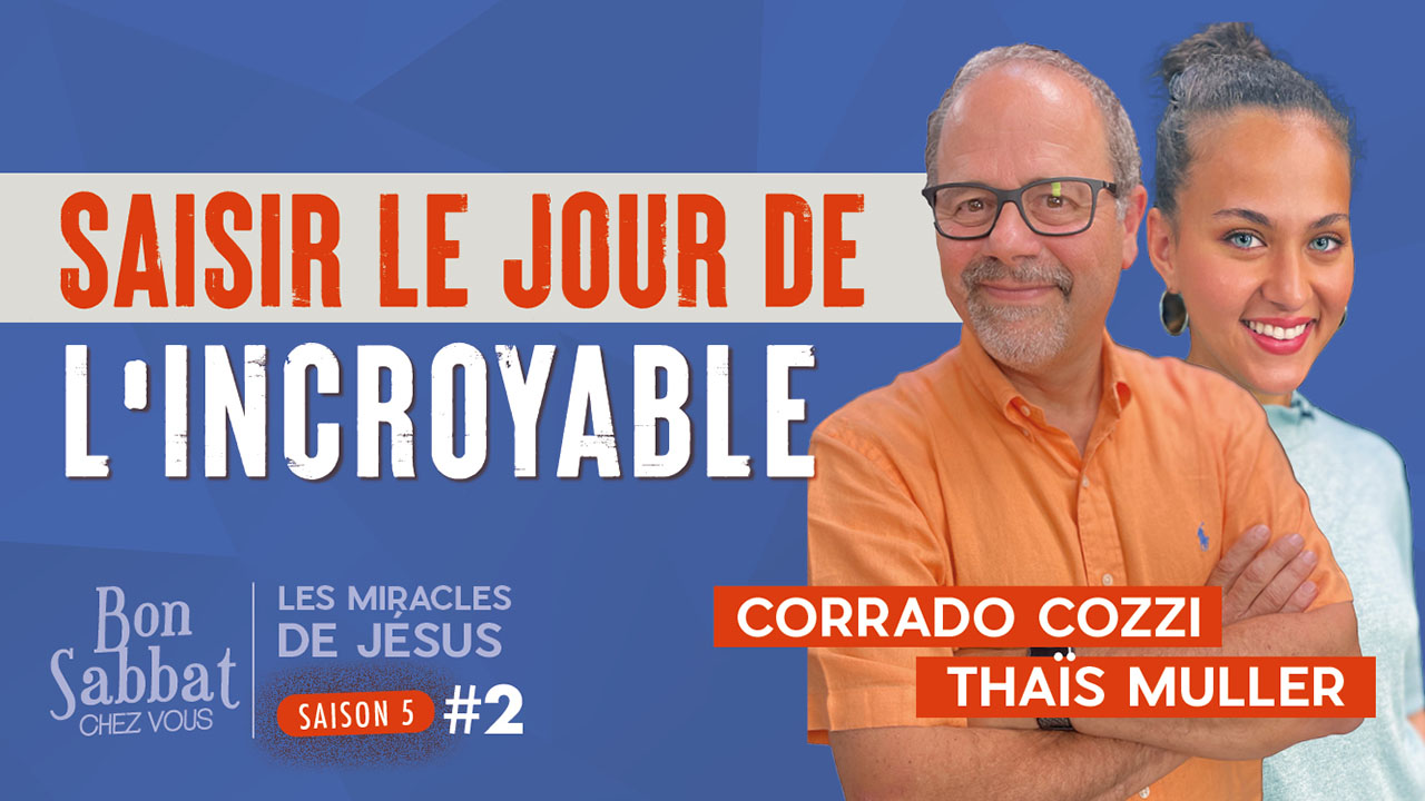 Saisir le jour de l&rsquo;incroyable | Les miracles de Jésus | Bon Sabbat Chez Vous