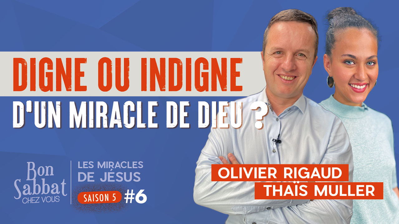 Digne ou indigne d&rsquo;un miracle ? | Les miracles de Jésus | Bon Sabbat Chez Vous