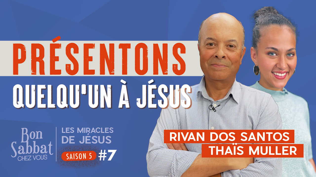 Présentons quelqu&rsquo;un à Jésus | Les miracles de Jésus | Bon Sabbat Chez Vous