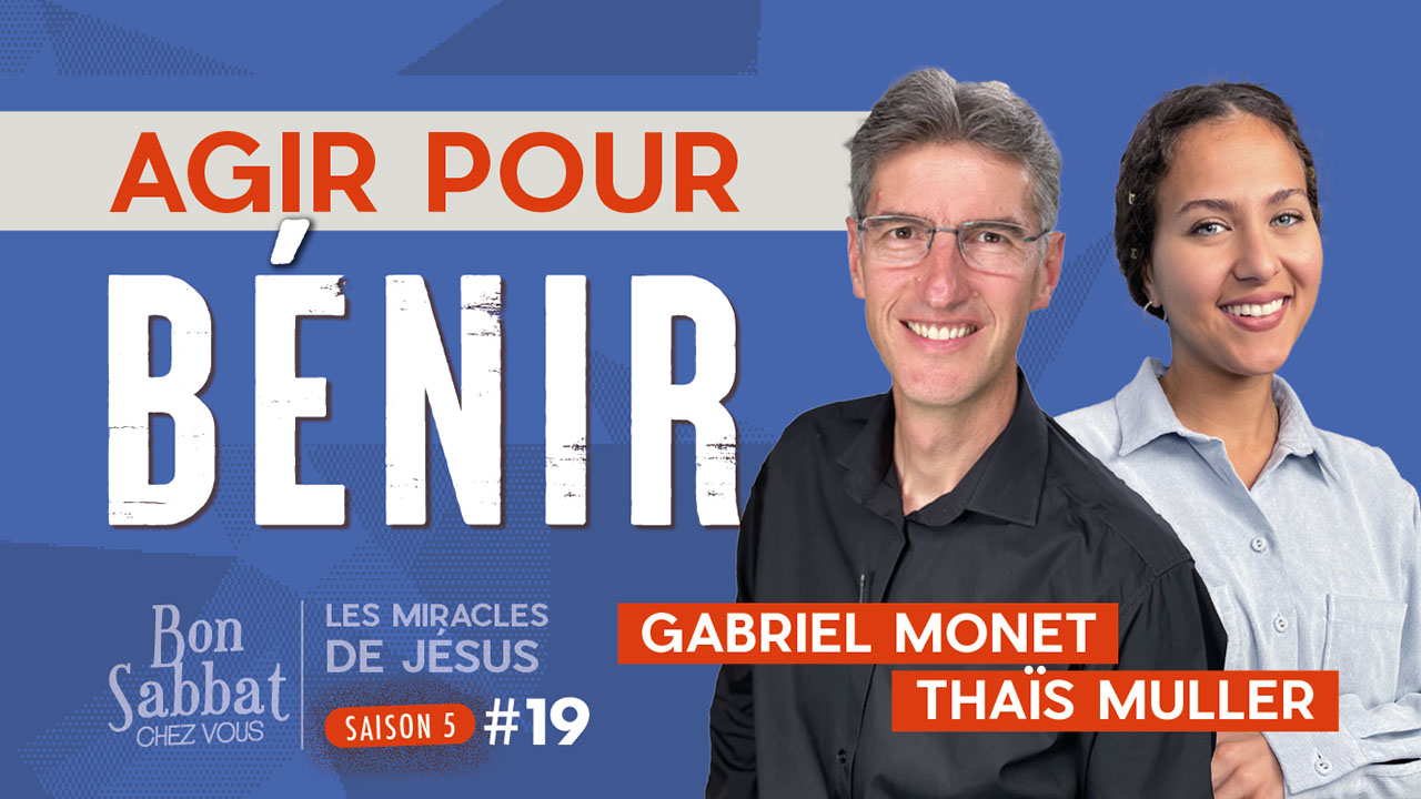 Agir pour bénir | Les miracles de Jésus | Bon Sabbat Chez Vous
