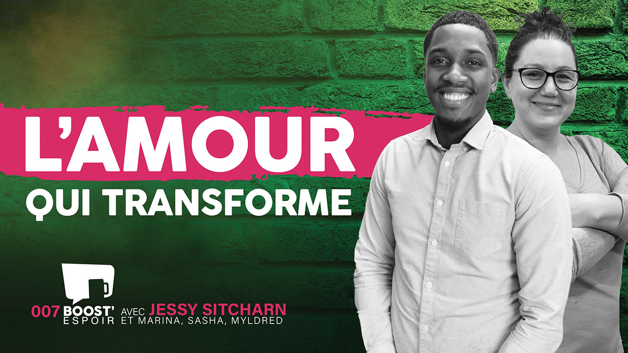 L&rsquo;Amour qui transforme ? BOOST&rsquo; ESPOIR 007