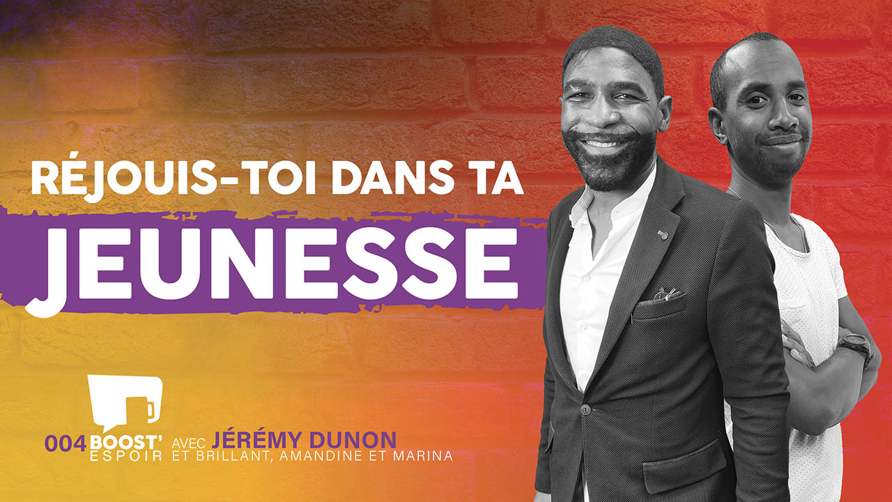 Réjouis-toi dans ta jeunesse ? BOOST&rsquo; ESPOIR 004 | Avec Jérémie Dunom