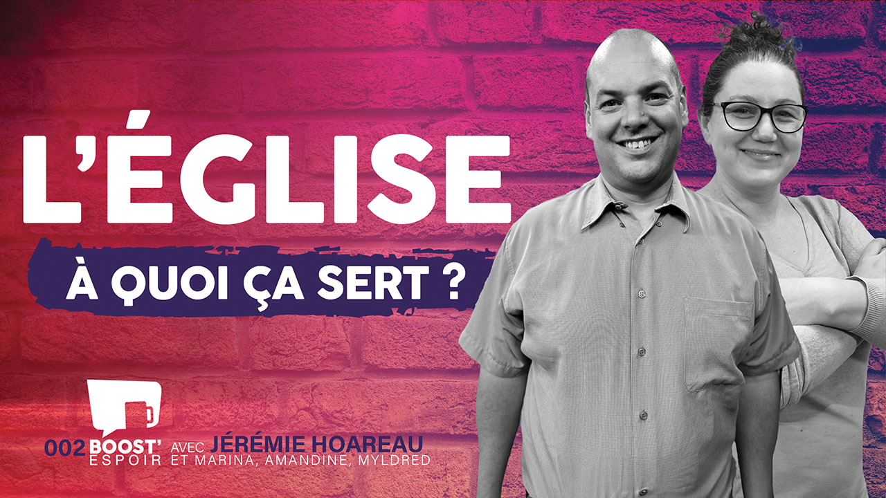 L&rsquo;Église, à quoi ça sert ? ? BOOST&rsquo; ESPOIR 002