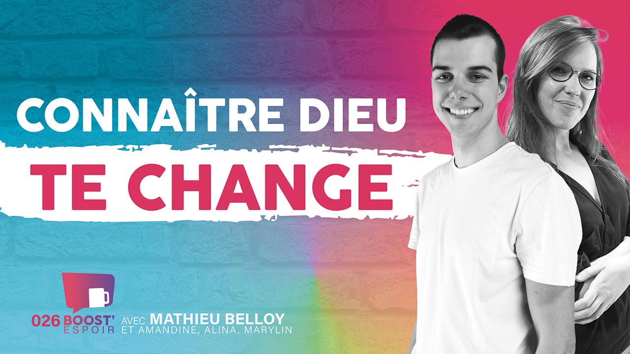Connaître Dieu te change ? BOOST&rsquo; ESPOIR 026
