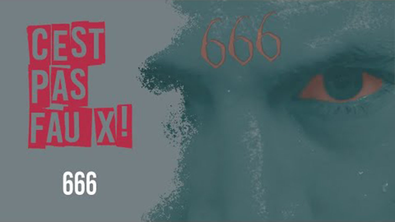 C&rsquo;est pas faux – 666