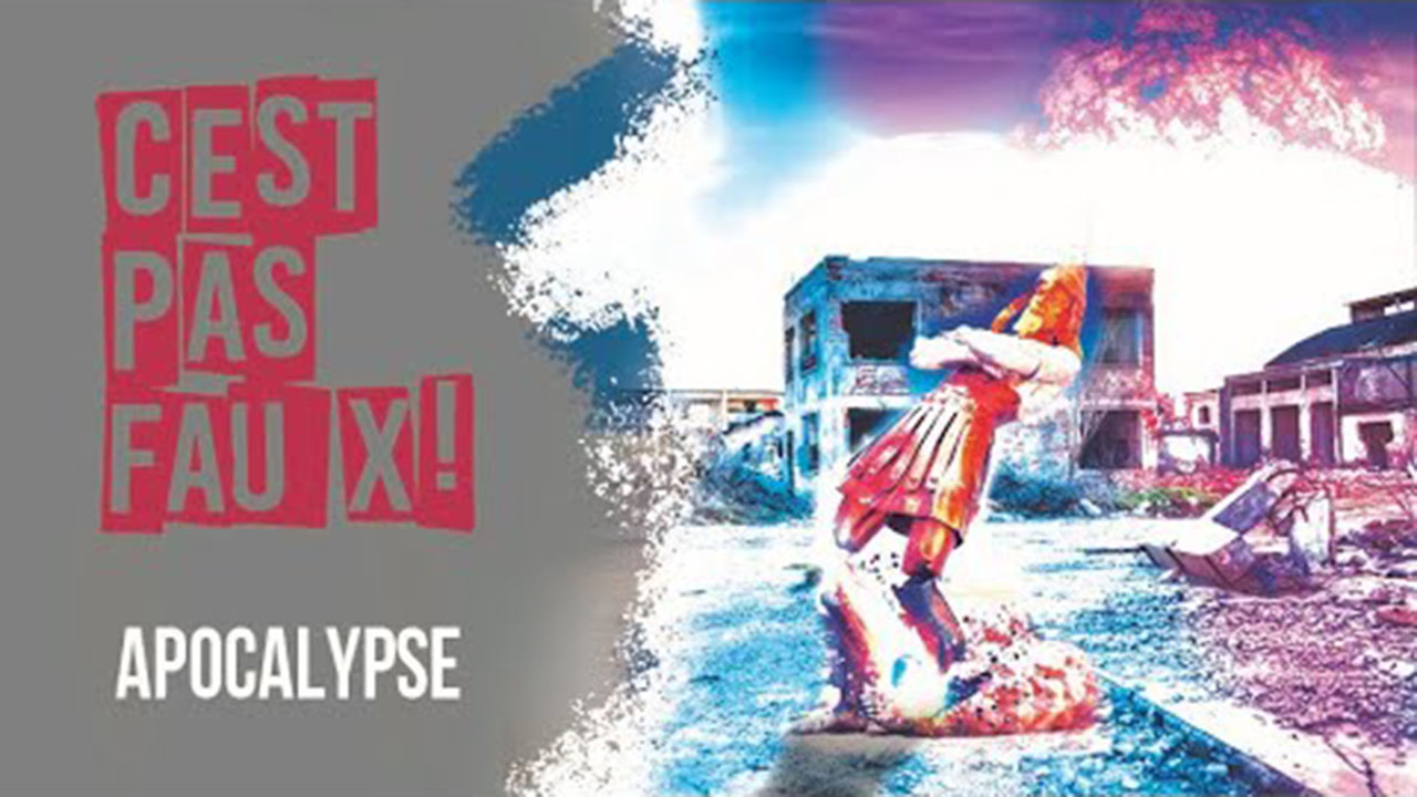 C&rsquo;est pas faux – Apocalypse