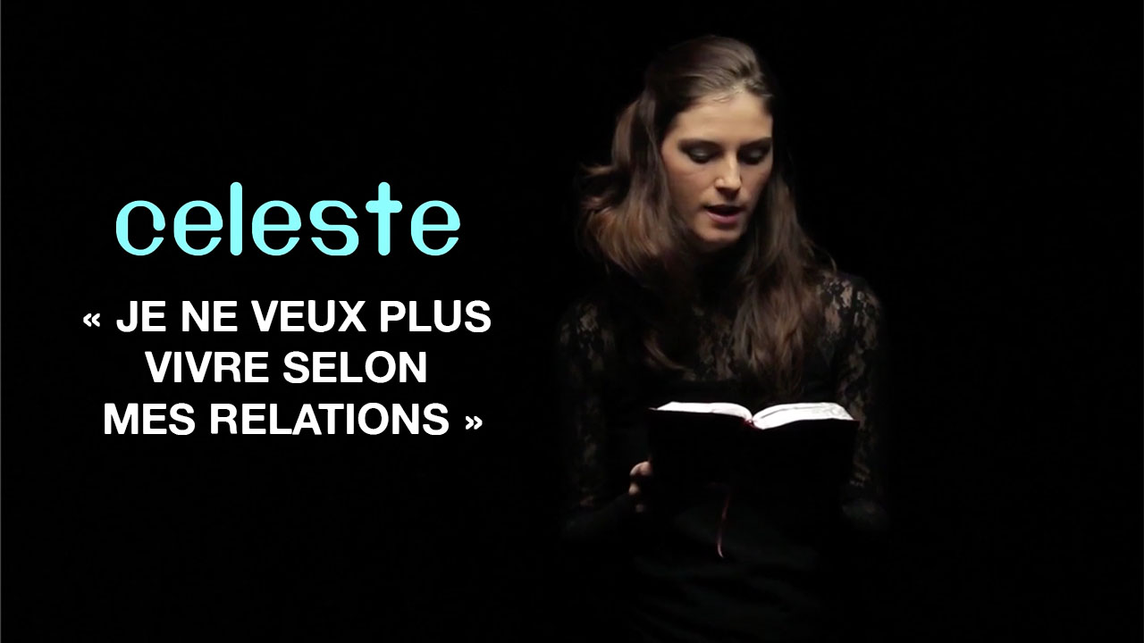 Céleste « Je ne veux plus vivre selon mes relations »
