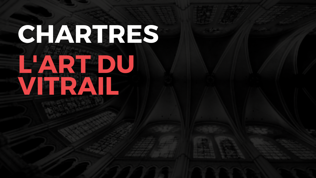 Chartres, l&rsquo;art du vitrail