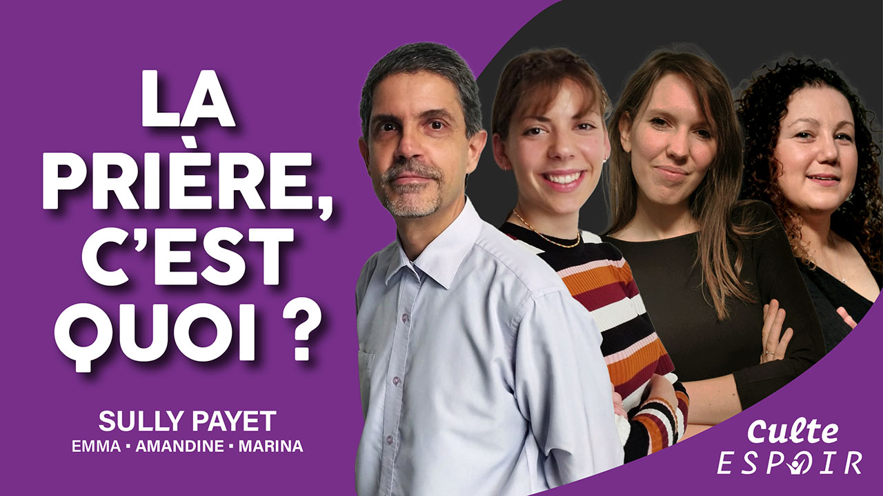 La prière c&rsquo;est quoi ? | Culte Espoir