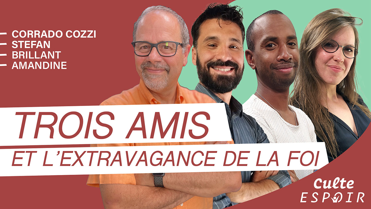 Trois amis et l&rsquo;extravagance de la foi | Culte Espoir