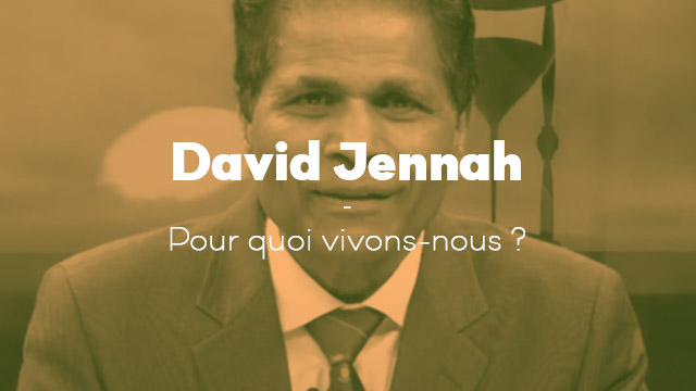 Pour quoi vivons- nous ? – David Jennah