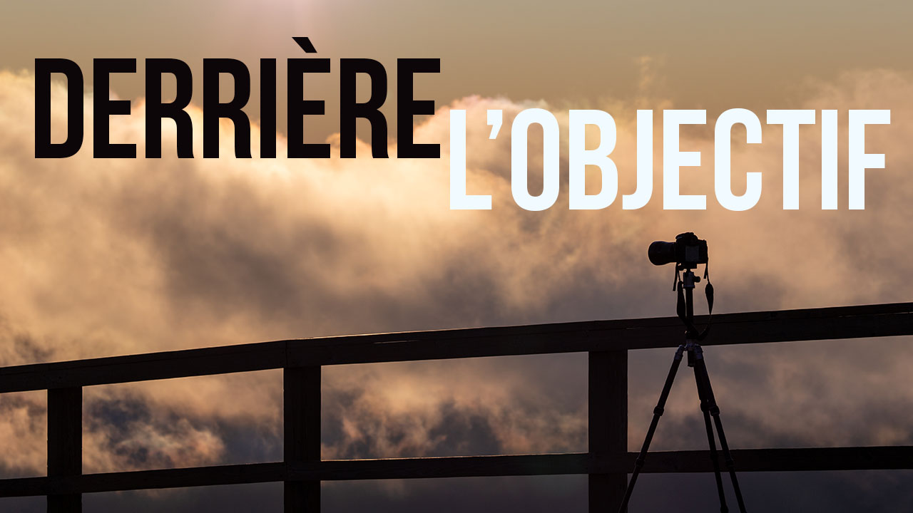 Derrière l&rsquo;objectif
